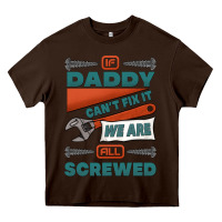 Chocolate Brown if daddy can't fix it we are all screwed Heavy Core Tee - Jasminsmagicworld
