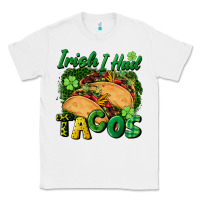 White Irish i had tacos Classic Tee - CowGirlArtShop