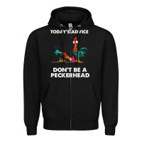 Black hei hei today's advice don't be a peckerhead Zipper Hoodie - ArtChic