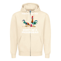 Sandshell hei hei today's advice don't be a peckerhead Zipper Hoodie - ArtChic