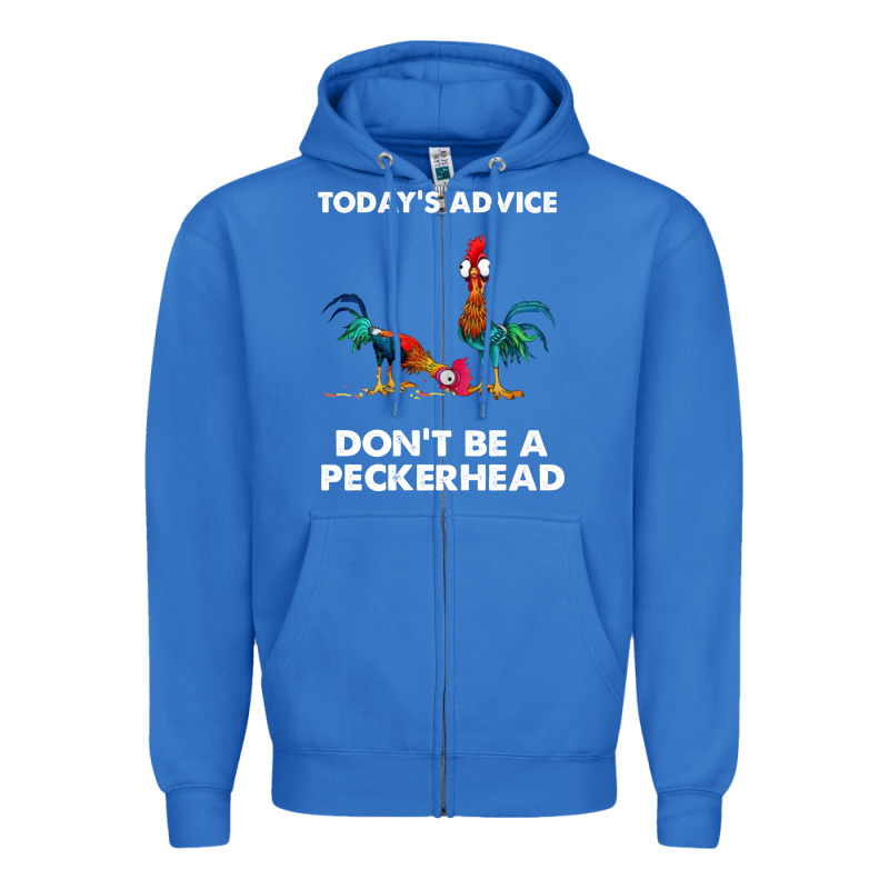Hei Hei Today's Advice Don't Be A Peckerhead Zipper Hoodie by ArtChic | Teevron