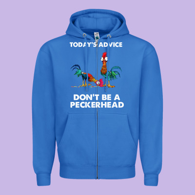 Hei Hei Today's Advice Don't Be A Peckerhead Zipper Hoodie Designed By Artchic
