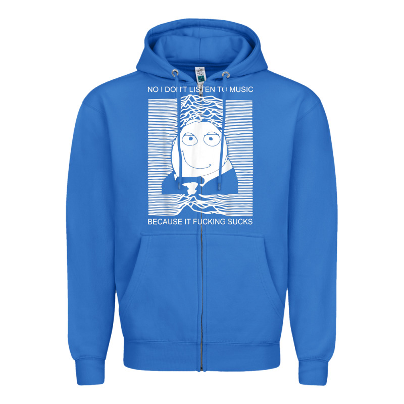No I Don't Listen To Music Because It Fuckking Suckks T Shirt Zipper Hoodie by StudioElite | Teevron