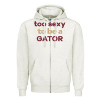 Oatmeal Heather too sexy to be a gator Zipper Hoodie - PixelFlow
