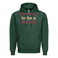 Too Sexy To Be A Gator Zipper Hoodie | Teevron