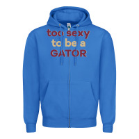 True Royal too sexy to be a gator Zipper Hoodie - PixelFlow