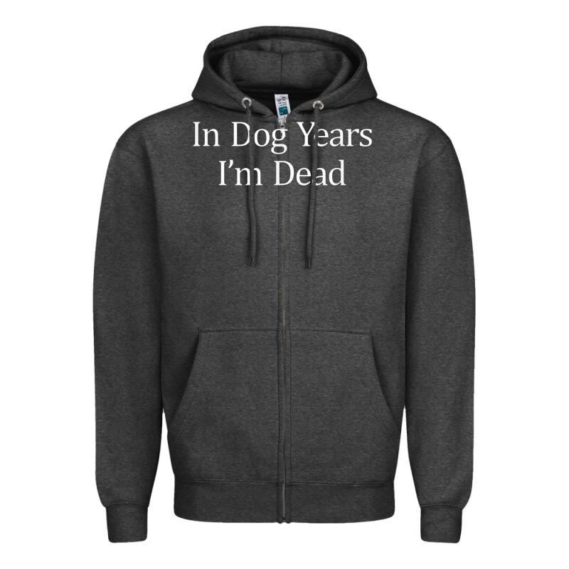 In Dog Years I'm Dead Zipper Hoodie by PixelFlow | Teevron