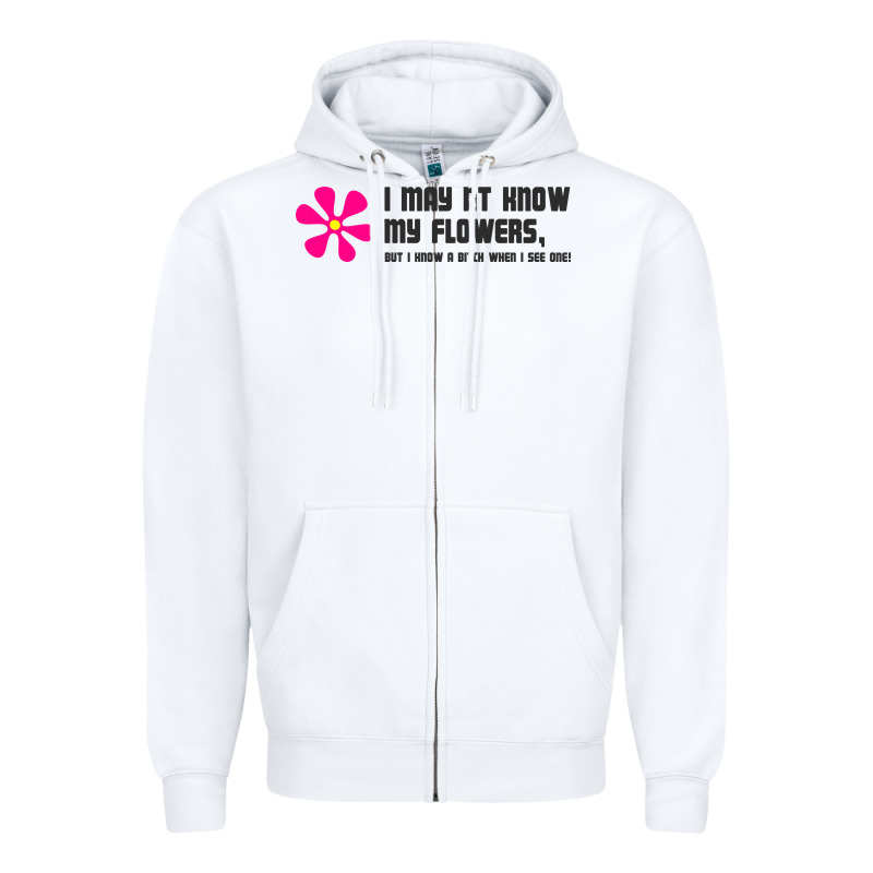 I May Not Know My Flowers  T Shirt Zipper Hoodie by SnappyArt | Teevron