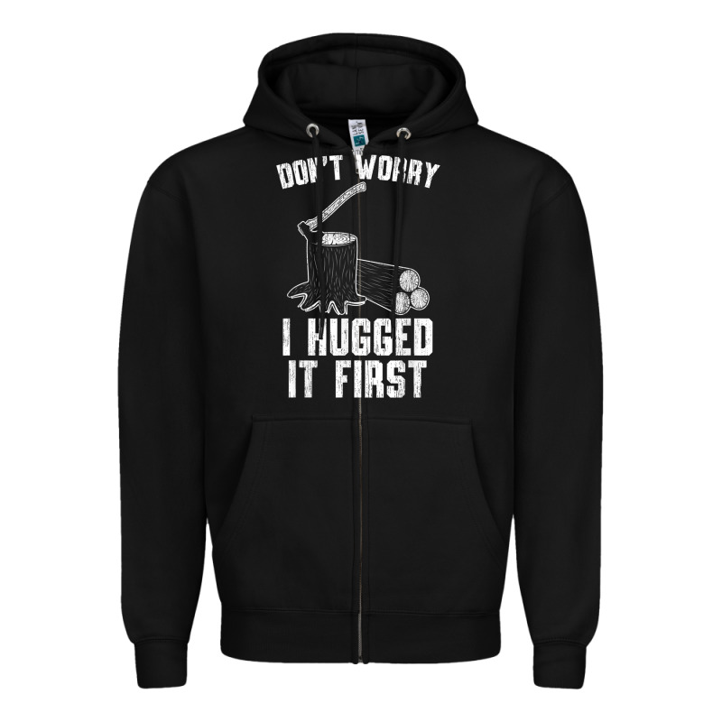 Lumberjack Don't Worry I Hugged It First Lumberjack Wood Cutter Logger Zipper Hoodie by SnappyArt | Teevron