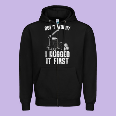 Lumberjack Don't Worry I Hugged It First Lumberjack Wood Cutter Logger Zipper Hoodie Designed By Snappyart