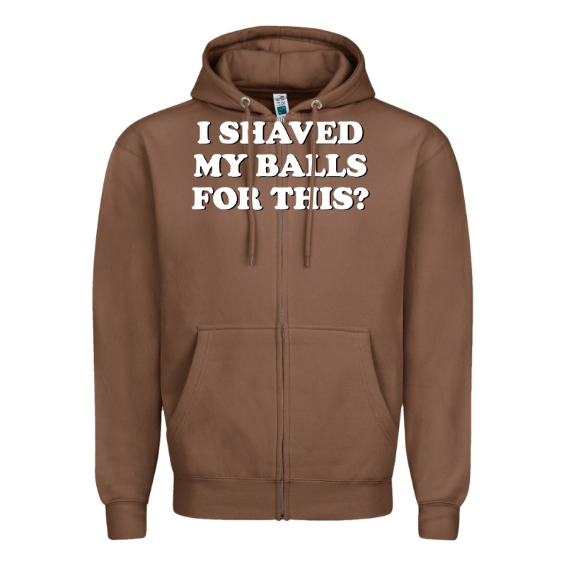 I Shaved My Balls For This The Zipper Hoodie by SnappyArt | Teevron