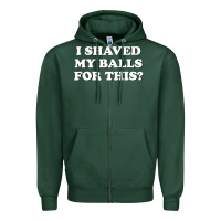 Sports Green I Shaved My Balls For This The Zipper Hoodie - SnappyArt