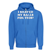 True Royal I Shaved My Balls For This The Zipper Hoodie - SnappyArt