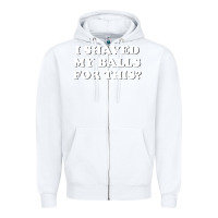 White I Shaved My Balls For This The Zipper Hoodie - SnappyArt