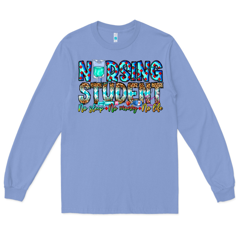 Nursing Student No Sleep No Money No Life Long Sleeve Tee by CowhideDigitalArt | Teevron
