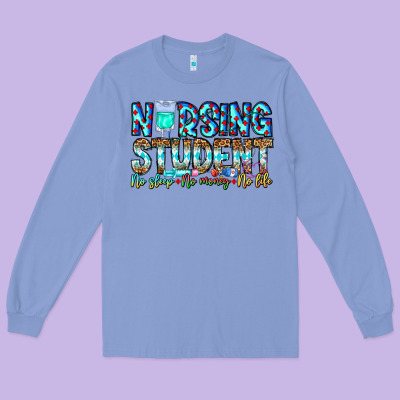 Nursing Student No Sleep No Money No Life Long Sleeve Tee Designed By Cowhidedigitalart
