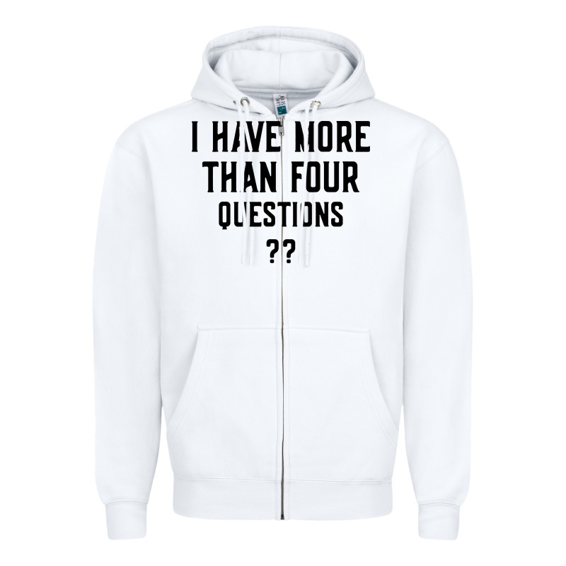 I Have More Than Four Questions Zipper Hoodie by ArtMosaic | Teevron