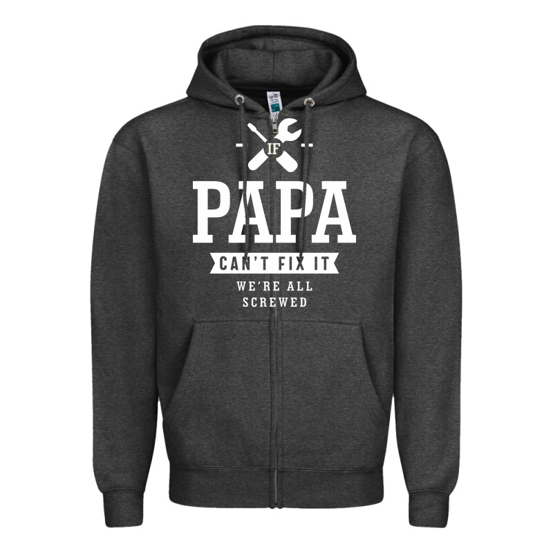 If Papa Can't Fix It We're All Screwed - Fathers Day Zipper Hoodie by ArtMosaic | Teevron