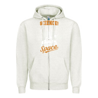 Oatmeal Heather Science: Because You Can't Pray This Shit Into Space Zipper Hoodie - artisFamous