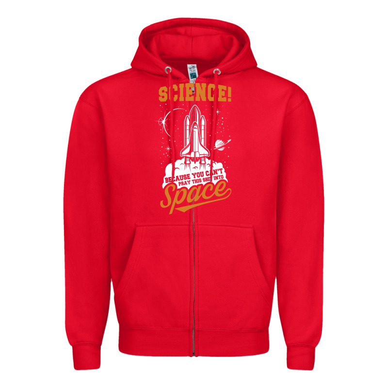 Science: Because You Can't Pray This Shit Into Space Zipper Hoodie by artisFamous | Teevron
