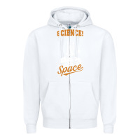 White Science: Because You Can't Pray This Shit Into Space Zipper Hoodie - artisFamous