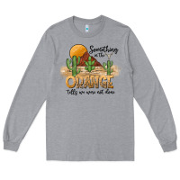 Heather Grey Something In The Orange Tells We Were Not Done Long Sleeve Tee - CowhideDigitalArt