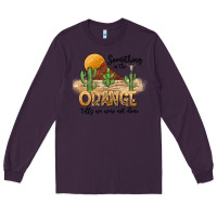 Plum Something In The Orange Tells We Were Not Done Long Sleeve Tee - CowhideDigitalArt