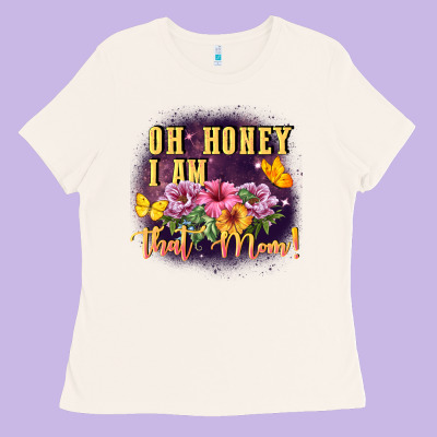 Oh Honey I Am That Mom Ladies Tee Designed By Fadigitalartstudio