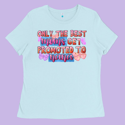 Only The Best Moms Get Promoted To Nana Ladies Tee Designed By Fadigitalartstudio