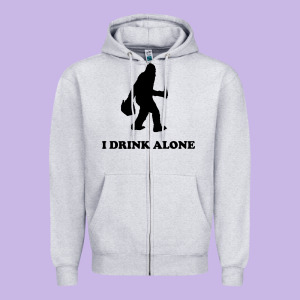 Bigfoot Sasquatch I Drink Alone Zipper Hoodie Designed By Artisfamous