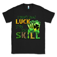 Black I don't need luck i've got skill Classic Tee - CowGirlArtShop