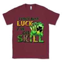 Burgundy I don't need luck i've got skill Classic Tee - CowGirlArtShop