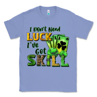 Colony Blue I don't need luck i've got skill Classic Tee - CowGirlArtShop