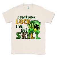 Natural I don't need luck i've got skill Classic Tee - CowGirlArtShop