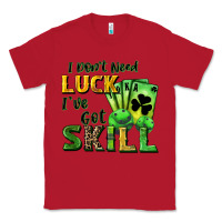 Red I don't need luck i've got skill Classic Tee - CowGirlArtShop