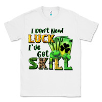 White I don't need luck i've got skill Classic Tee - CowGirlArtShop