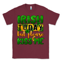 Burgundy Irish today but please kiss me Classic Tee - CowGirlArtShop