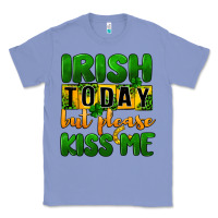Colony Blue Irish today but please kiss me Classic Tee - CowGirlArtShop