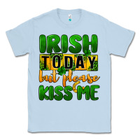 Dusty Blue Irish today but please kiss me Classic Tee - CowGirlArtShop