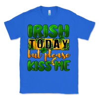 True Royal Irish today but please kiss me Classic Tee - CowGirlArtShop