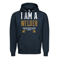 I Am A Welder - Welder Job Gift Funny Zipper Hoodie | Teevron