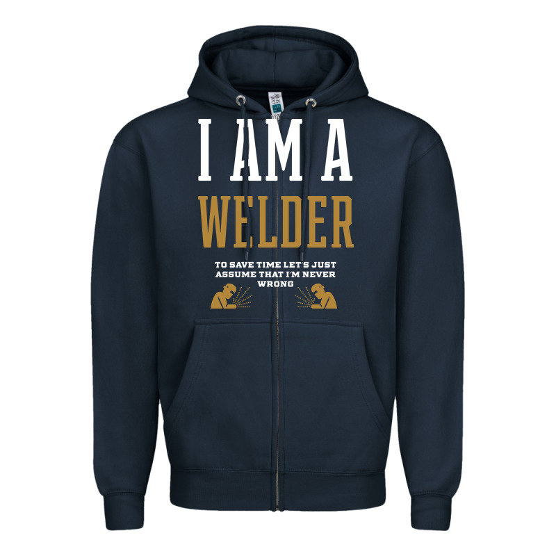 I Am A Welder - Welder Job Gift Funny Zipper Hoodie by artisFamous | Teevron