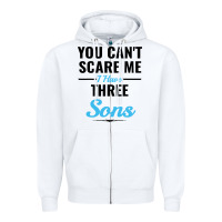 White you can't scare me i have three sons Zipper Hoodie - artisFamous