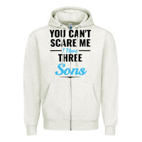 Oatmeal Heather you can't scare me i have three sons Zipper Hoodie - artisFamous