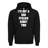 Black ive got bad feeling Zipper Hoodie - artisFamous