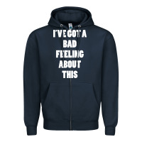 Navy ive got bad feeling Zipper Hoodie - artisFamous