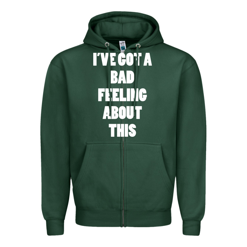 Ive Got Bad Feeling Zipper Hoodie by artisFamous | Teevron