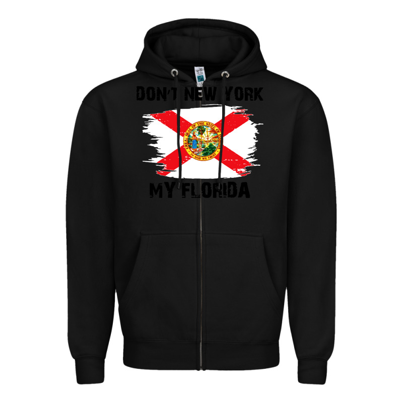Don't New York My Florida T Shirt Flag Zipper Hoodie by artisFamous | Teevron