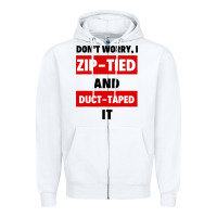 White don't worry i zip tied and duct taped it Zipper Hoodie - artisFamous