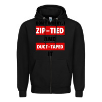 Black don't worry i zip tied and duct taped it Zipper Hoodie - artisFamous
